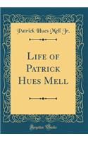 Life of Patrick Hues Mell (Classic Reprint)