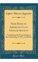 Year Book of American Clan Gregor Society: Containing the Proceedings at the Gathering of 1914, and Rules (Classic Reprint)