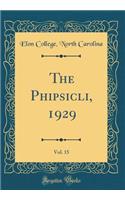 The Phipsicli, 1929, Vol. 15 (Classic Reprint)