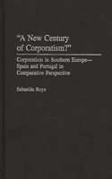 New Century of Corporatism? Corporatism in Southern Europe--Spain and Portugal in Comparative Perspective