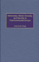 Democracy, Ethnic Diversity, and Security in Post-Communist Europe