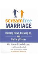 Screamfree Marriage: Calming Down, Growing Up, and Getting Closer