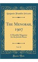 The Menorah, 1907, Vol. 32: A Monthly Magazine for the Jewish Home (Classic Reprint)
