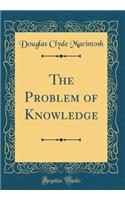 The Problem of Knowledge (Classic Reprint)