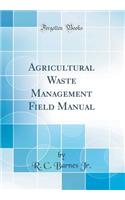 Agricultural Waste Management Field Manual (Classic Reprint)