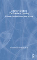 A Parent’s Guide to The Science of Learning: 77 Studies That Every Parent Needs to Know