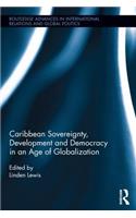 Caribbean Sovereignty, Development and Democracy in an Age of Globalization