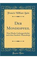 Der Mondespfeil: Eine Hindu-Liebesgeschichte nach dem Sanskrit-Manuskript (Classic Reprint)