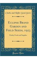 Eclipse Brand Garden and Field Seeds, 1923: Poultry Foods and Supplies (Classic Reprint)