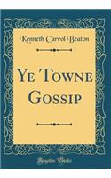 Ye Towne Gossip (Classic Reprint)