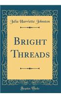 Bright Threads (Classic Reprint)