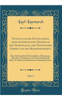 Technologische Encyklopadie, oder Alphabetisches Handbuch der Technologie, der Technischen Chemie und des Maschinenwesens, Vol. 3: Zum Gebrauche für Kameralisten, Ökonomen, Künstler, Fabrikanten und Gewerbtreibende Jeder Art; Branntweinbrennerei-Da
