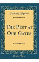 The Pest at Our Gates (Classic Reprint)