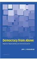 Democracy from Above: Regional Organizations and Democratization