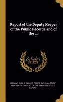 Report of the Deputy Keeper of the Public Records and of the ...,