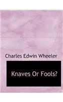 Knaves or Fools?