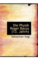 Die Physik Roger Bacos (13. Jahrh)