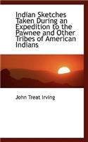 Indian Sketches Taken During an Expedition to the Pawnee and Other Tribes of American Indians