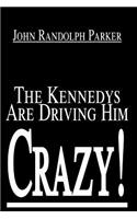 The Kennedys Are Driving Him Crazy!: (English)