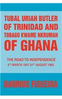 Tubal Uriah Butler of Trinidad and Tobago Kwame Nkrumah of Ghana