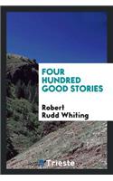 Four Hundred Good Stories