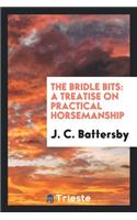 The Bridle Bits: A Treatise on Practical Horsemanship