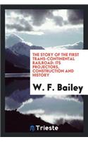 The Story of the First Trans-Continental Railroad: Its Projectors ...