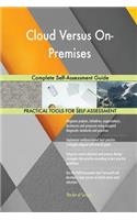 Cloud Versus On-Premises Complete Self-Assessment Guide
