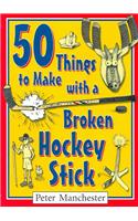 50 Things to Make with a Broken Hockey Stick
