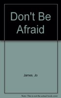 DONT BE AFRAID