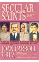 Secular Saints: 250 Canonized and Beatified Lay Men, Women and Children