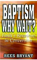 Baptism, Why Wait?