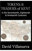 Tokens & Traders of Kent in the Seventeenth, Eighteenth & Nineteenth Centuries