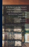 A Reprint of Betham's History, Genealogy and Baronets of the Boynton Family in England