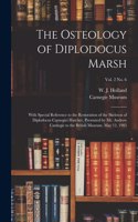 Osteology of Diplodocus Marsh: With Special Reference to the Restoration of the Skeleton of Diplodocus Carnegiei Hatcher, Presented by Mr. Andrew Carnegie to the British Museum, M