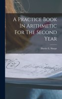 Practice Book In Arithmetic For The Second Year