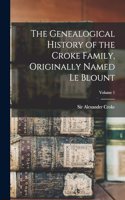 Genealogical History of the Croke Family, Originally Named Le Blount; Volume 1