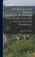 Biologie des Krieges. Betrachtungen eines Naturforschers den Deutschen zur Besinnung.