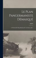 Le plan pangermaniste démasqué; le redoutable piège berlinois de 