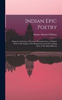 Indian Epic Poetry: Being the Substance of Lectures Recently Given at Oxford: With a Full Analysis of the Rámáyana and of the Leading Story of the Mahá-Bhárata