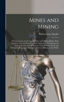 Mines and Mining; a Commentary on the law of Mines and Mining Rights, Both Common law and Statutory; With Appendices Containing the Federal Statute and the Statutes of the Western States and Territories Relating to Mining for Precious Metals on the