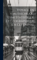 Voyage en Autriche, ou Essai Statistique et Géographique sur cet Empire