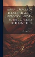 Annual Report of the United States Geological Survey to the Secretary of the Interior