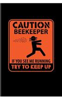 Caution Beekeeper If You See Me Running Try To Keep Up