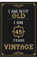 I Am Not Old I Am 45 Years Vintage: Lined Journal - Elegant and Funny 45 yr Old Gift, Fun And Practical Alternative to a Card - 45th Birthday Gifts For Men or Women