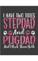 I have Two Titles StepDad and PugDad