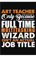 Art Teacher Only Because Full Time Multitasking Wizard Isnt An Actual Job Title