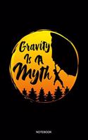 Gravity Is A Myth Notebook