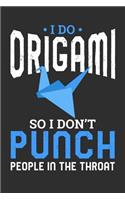 I Do Origami So I Don't Punch People In The Throat: 100 page 6 x 9 Blank lined journal for hobby Enthusiasts perfect funny gift to jot down ideas and notes