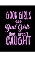 Good Girls -Are- Bad Girls That Aren't Caught: Funny Saying Diary Journal: 100 Pages of Large (8.5x11) Lined Pages for Writing and Drawing